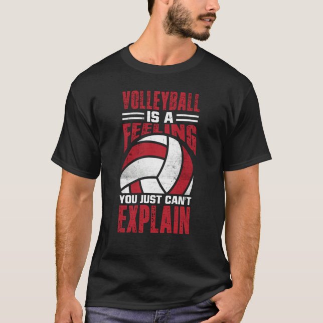 T-shirt Volleyball Is A Feeling You Just Can't Explain  5 (Devant)