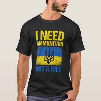 T-shirt Volodymyr Zelensky J'Ai Besoin De Munitions Et Non