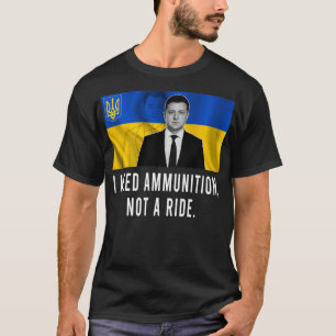 T-shirt Volodymyr Zelensky J'Ai Besoin De Munitions, Pas D