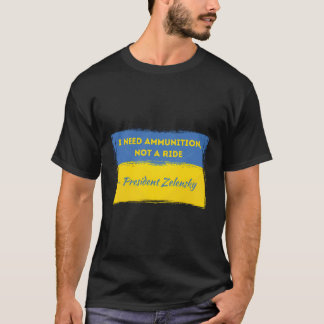 T-shirt Volodymyr Zelensky J'Ai Besoin De Munitions Pas D'