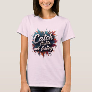 T-shirt Vols Catch, Pas Sentiments - Citation De Voyage Él