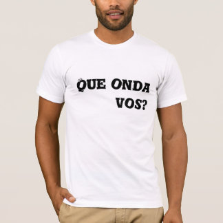 T-shirt Vos de Que onda ?