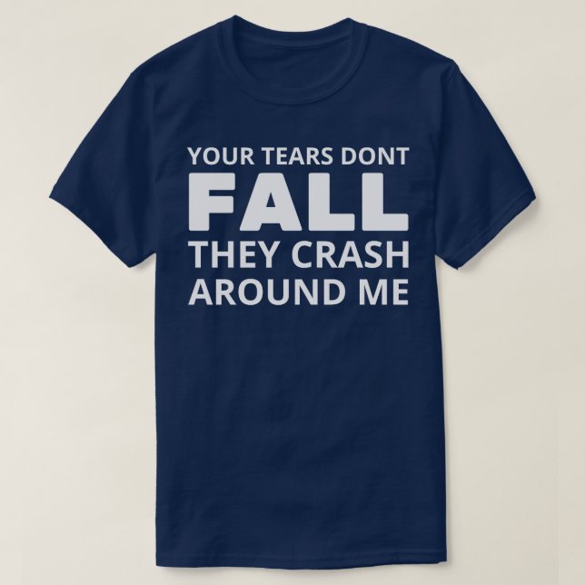 T-shirt vos larmes ne tombent pas ils se écrasent autour d (Design devant)