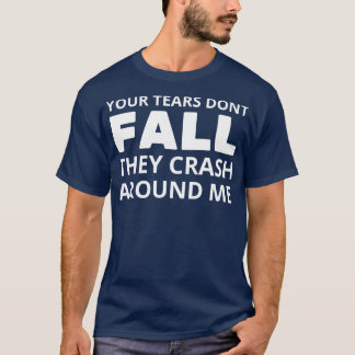 T-shirt vos larmes ne tombent pas ils se écrasent autour d