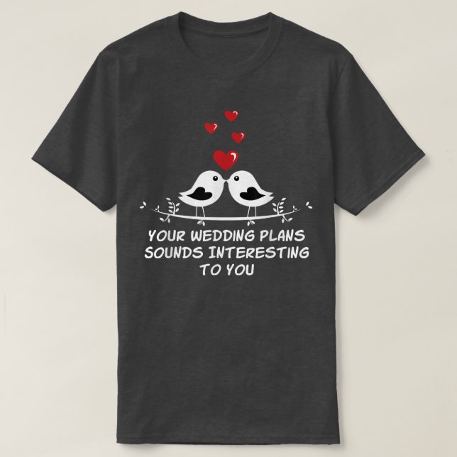 T-shirt Vos plans de mariage Mariée sarcastique et marié s (Design devant)