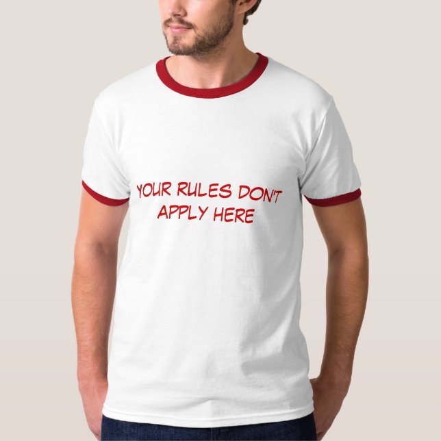 T-shirt Vos règles ne s'appliquent pas ici (Devant)