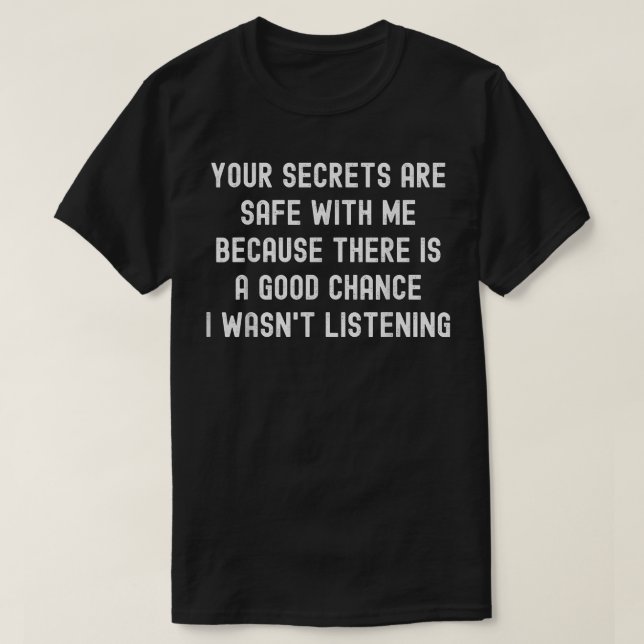 T-shirt Vos secrets sont en sécurité avec moi parce qu'il  (Design devant)