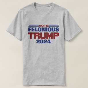 T-shirt Vote Felonious Trump 2024