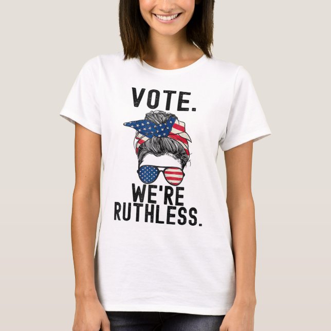 T-shirt Vote Nous sommes impitoyables Feminist Rights Pro  (Devant)