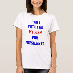 T-shirt Vote Politique Drôle Pour Mon Poisson Président Ci