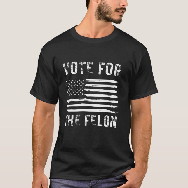 T-shirt Vote Pour Le Felon Funny Sarcastic USA Trump Elect (Devant)
