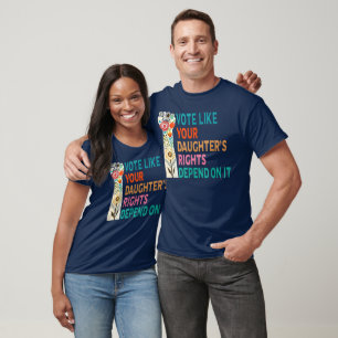 T-shirt Votez comme les droits de votre fille dépendent de