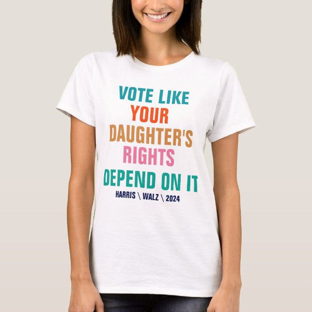 T-shirt Votez comme les droits de votre fille en dépendent (Devant)
