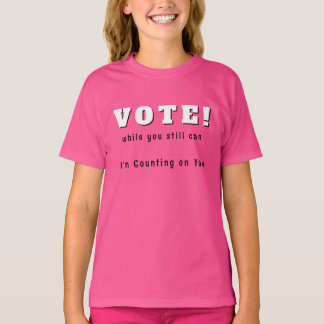 T-shirt VOTEZ ! tant que vous le pouvez encore