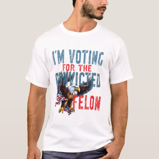 T-shirt Voting For Convicted Felon