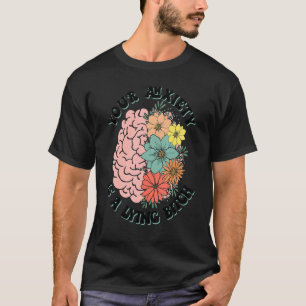 T-shirt Votre anxiété est une fleur de cerveau menteuse Sa