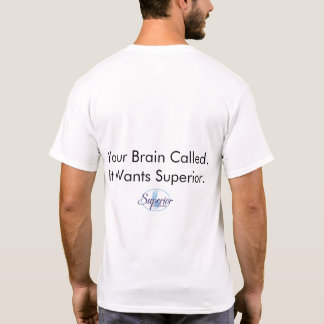 T-shirt Votre cerveau a appelé. Il veut ce qui est supérie