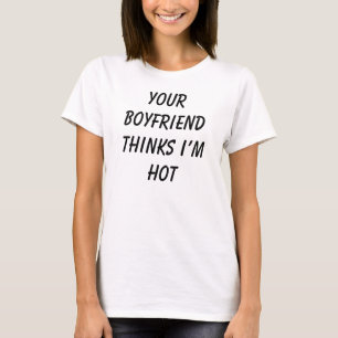 T-shirt Votre copain pense que je suis chaud - Tee - shirt
