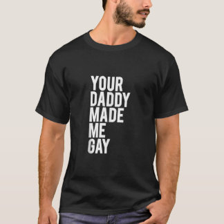 T-shirt VOTRE DADDY M'A FAIT GAY Idée cadeau CSD LGBT Desi
