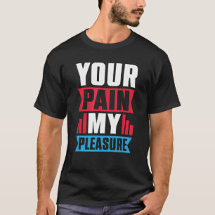 T-shirt Votre douleur Mon formateur de plaisir Entraîneur
