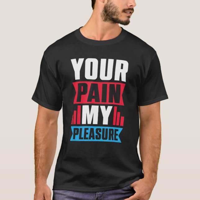 T-shirt Votre douleur Mon formateur de plaisir Entraîneur  (Devant)