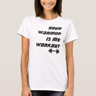 T-shirt Votre échauffement est ma séance d'entraînement,