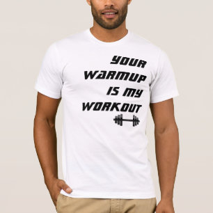 T-shirt Votre échauffement est ma séance d'entraînement,