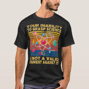 T-shirt Votre Incapacité À Comprendre La Science N'Est Pas