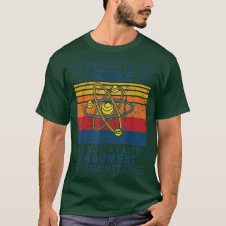 T-shirt Votre Incapacité À Comprendre La Science N'Est Pas