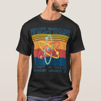 T-shirt Votre Incapacité À Comprendre La Science N'Est Pas