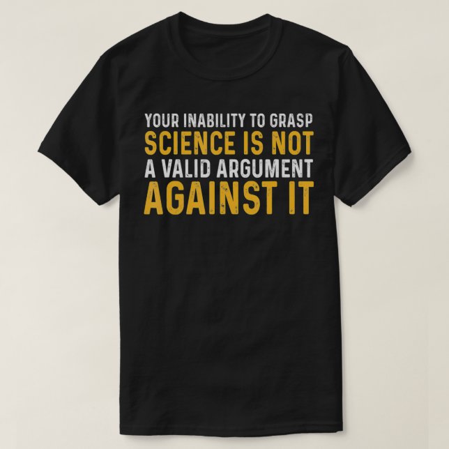T-shirt Votre Incapacité À Comprendre La Science N'Est Pas (Design devant)