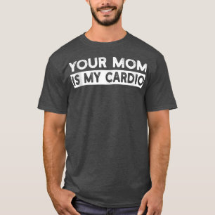 T-shirt Votre Maman Est Mon Cardio Gym, Musicale, Travaill