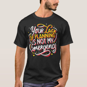 T-shirt Votre manque de planification n'est pas mon Time M