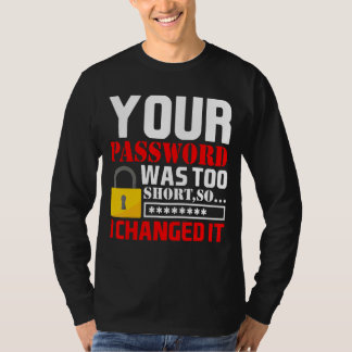 T-shirt Votre Mot De Passe Était Trop Court Donc Je L'Ai C
