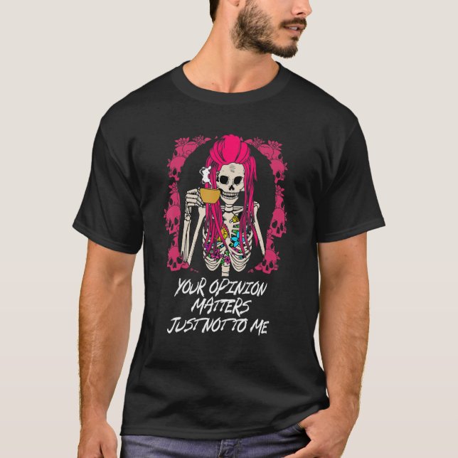 T-shirt Votre opinion compte, mais pas pour moi Sarcasme D (Devant)