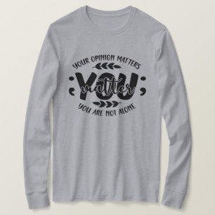 T-shirt Votre opinion compte que vous n'êtes pas seul
