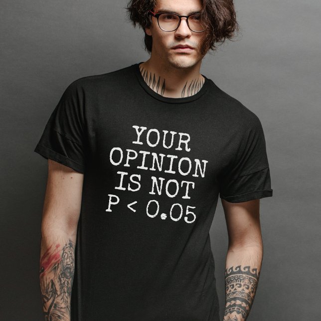 T-shirt Votre opinion n'est pas statistiquement significat (Créateur téléchargé)