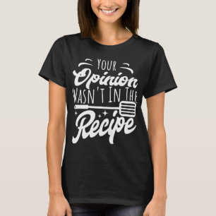 T-shirt Votre opinion n'était pas dans la Cuisine drôle de