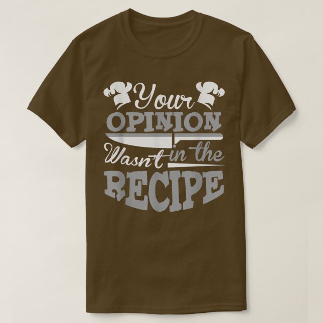 T-shirt Votre opinion n'était pas dans le chef de la recet (Design devant)
