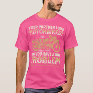 T-shirt Votre Partenaire Aime Les Motocyclettes Vous Avez