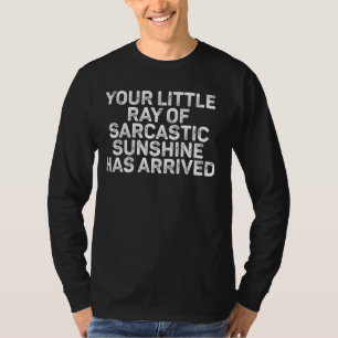 T-shirt votre petit rayon de soleil sarcastique est arrivé