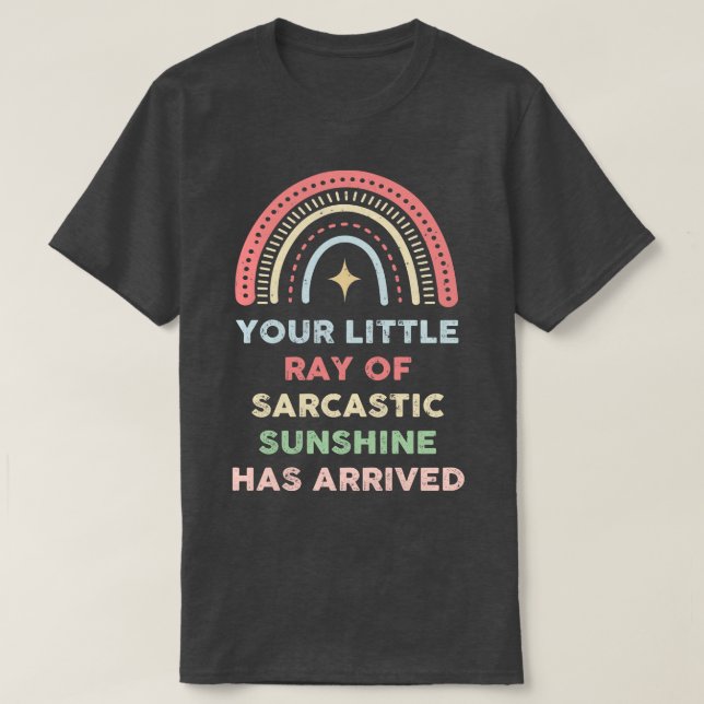 T-shirt Votre Petit Rayon De Soleil Sarcastique Est Arrivé (Design devant)