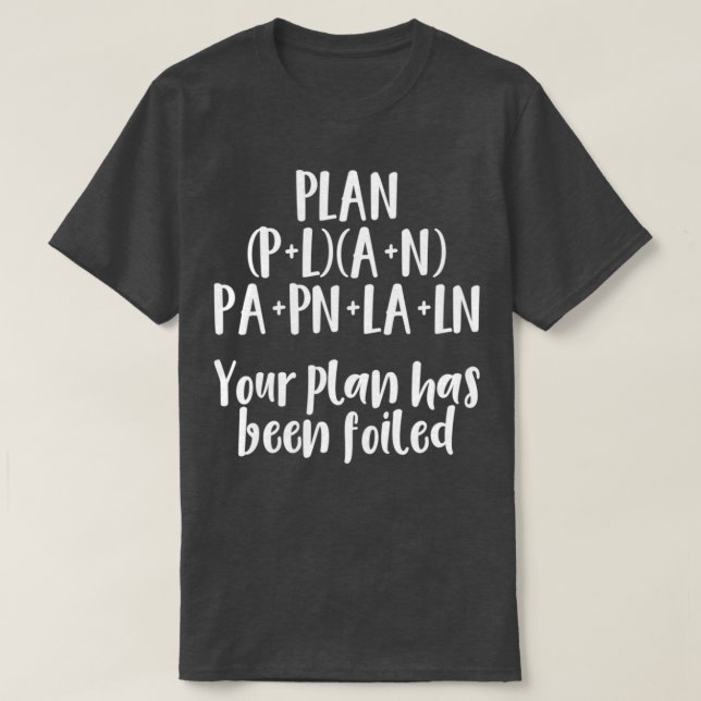 T-shirt Votre Plan A Été Mal (Design devant)