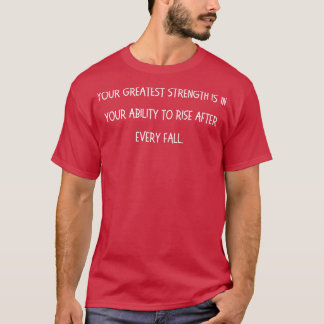 T-shirt Votre plus grande force est dans votre capacité à