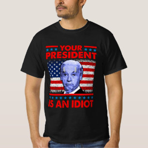 T-shirt Votre président est un idiot drôle d'anti Joe Bi