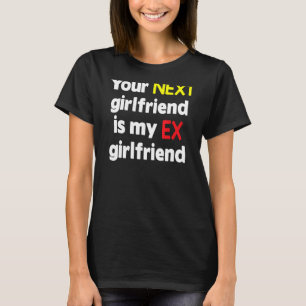 T-shirt Votre prochaine petite amie est mon Ex petite amie