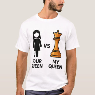T-shirt Votre Reine contre Ma Reine d'échecs