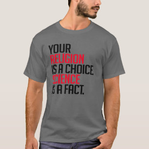 T-shirt Votre religion est un choix et la science est un f