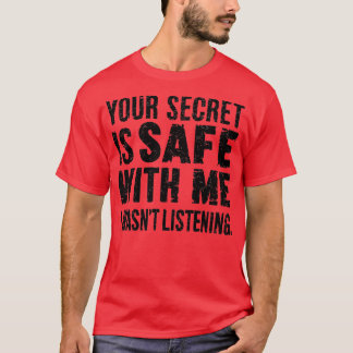 T-shirt votre secret est en sécurité avec moi je n'ai pas