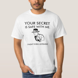 T-shirt Votre secret est sûr avec moi. Je n'écoutais pas